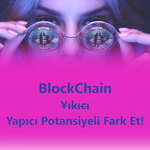 BlockChain Teknolojisinin Yapıcı Potansiyelini Fark Et!